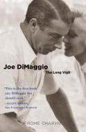Joe Dimaggio - The Long Vigil di Jerome Charyn edito da Yale University Press