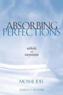 Absorbing Perfections - Kabbalah and Interpretation di Moshe Idel edito da Yale University Press
