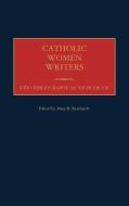 Catholic Women Writers di Mary R. Reichardt edito da Greenwood Publishing Group