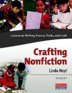 Crafting Nonfiction: Lessons on Writing Process, Traits, and Craft [With DVD] di Linda Hoyt edito da Firsthand Books