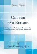 Church and Reform: Being Essays Relation to Reform in the Government of the Church of England (Classic Reprint) di John Kennaway Bart edito da Forgotten Books