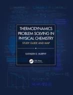 Thermodynamics Problem Solving In Physical Chemistry di Kathleen E. Murphy edito da Taylor & Francis Ltd