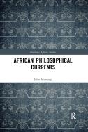 African Philosophical Currents di John Murungi edito da Taylor & Francis Ltd