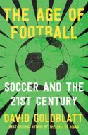 The Age of Football: Soccer and the 21st Century di David Goldblatt edito da W W NORTON & CO