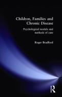 Children, Families and Chronic Disease di Roger Bradford edito da Taylor & Francis Ltd