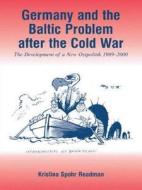 Germany and the Baltic Problem After the Cold War: The Development of a New Ostpolitik, 1989-2000 di Kristina Spohr Readman edito da Routledge