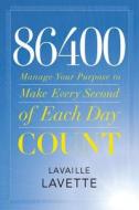 86400: Manage Your Purpose To Make Every Second Of Each Day Count di Lavaille Lavette edito da Time Warner Trade Publishing