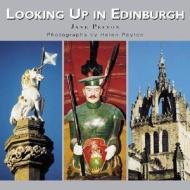 Looking Up in Edinburgh: Edinburgh as You Have Never Seen It Before di Jane Peyton edito da ACADEMY ED