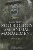 Dictionary of Zoo Biology and Animal Management di Paul A. Rees edito da John Wiley & Sons Inc