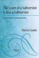 Espada, M:  The  Lover of a Subversive is Also a Subversive di Martin Espada edito da University of Michigan Press