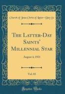 The Latter-Day Saints' Millennial Star, Vol. 83: August 4, 1921 (Classic Reprint) di Church of Jesus Christ of Latter-Day Ss edito da Forgotten Books