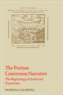 The Puritan Conversion Narrative di Patricia Caldwell edito da Cambridge University Press