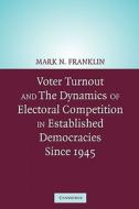 Voter Turnout and the Dynamics of Electoral Competition in Established Democracies Since 1945 di Mark N. Franklin, Franklin Mark N. edito da Cambridge University Press