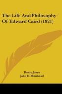 The Life And Philosophy Of Edward Caird di Henry Jones, John Henry Muirhead edito da Nobel Press