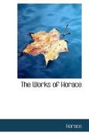 The Works Of Horace di Horace edito da Bibliolife