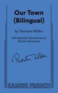 Our Town (Bilingual) di Thornton Wilder edito da Concord Theatricals