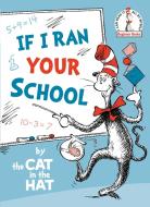 If I Ran Your School-By the Cat in the Hat di Random House edito da RANDOM HOUSE