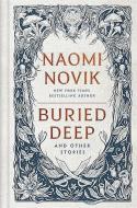 Buried Deep and Other Stories di Naomi Novik edito da Random House LLC US