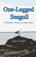 One-Legged Seagull: A Warrior's Journey to Inner Peace di Joey Avniel edito da Barefoot Mind Inspiration