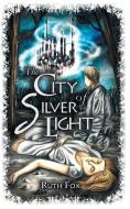 The City Of Silver Light di Fox Ruth Fox edito da Hague Publishing