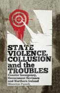 State Violence, Collusion and the Troubles di Maurice Punch edito da Pluto Press