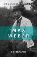Max Weber di Joachim Radkau edito da Polity Press