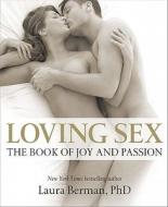 Loving Sex: The Book of Joy and Passion di Laura Berman edito da DK PUB