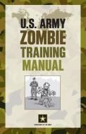 U.S. Army Zombie Training Manual di Department of the Army edito da Rowman & Littlefield