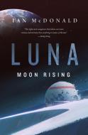 Luna: Moon Rising di Ian Mcdonald edito da TOR BOOKS