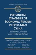 Provincial Strategies of Economic Reform in Post-Mao China: Leadership, Politics, and Implementation di Peter T. Y. Cheung, Jae Ho Chung, Zhimin Lin edito da Taylor & Francis Ltd