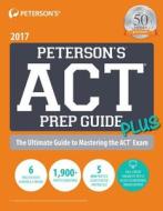Peterson's ACT Prep Guide Plus 2017 di Peterson'S edito da PETERSONS