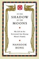 In the Shadow of the Moons: My Life in the Reverend Sun Myung Moon's Family di Nansook Hong edito da Blackstone Audiobooks