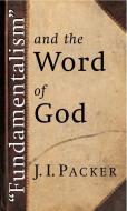 Fundamentalism and the Word of God di J. I. Packer edito da William B Eerdmans Publishing Co