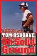 On Solid Ground di Tom Osborne edito da BISON BOOKS