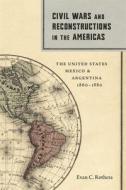 Civil Wars And Reconstructions In The Americas di Evan C. Rothera edito da Louisiana State University Press