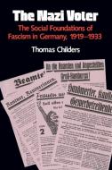 The Nazi Voter: The Social Foundations of Fascism in Germany, 1919-1933 di Thomas Childers edito da UNIV OF NORTH CAROLINA PR