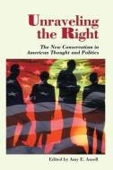 Unraveling The Right di Amy Ansell edito da Taylor & Francis Inc