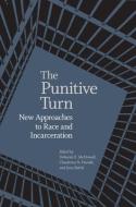 The Punitive Turn di Deborah E. McDowell, Claudrena N. Harold, Juan Battle edito da University Of Virginia Press