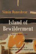 Island Of Bewilderment di Simin Daneshvar edito da Syracuse University Press