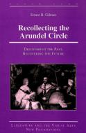 Recollecting the Arundel Circle di Ernest B. Gilman edito da Lang, Peter