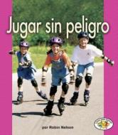 Jugar Sin Peligro = Playing Safely di Robin Nelson edito da Ediciones Lerner