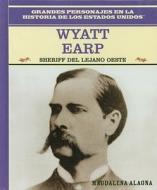 Wyatt Earp: Sheriff del Lejano Oeste: Wyatt Earp: Lawman of the American West di Magdalena Alagna, Magdelena Alagna edito da Rosen Publishing Group