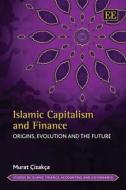 Islamic Capitalism and Finance di Murat Çizakça edito da Edward Elgar Publishing