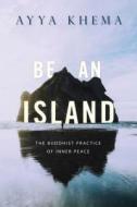 Be an Island: The Buddhist Practice of Inner Peace di Ayya Khema, Ayga Khema, Khema edito da Wisdom Publications