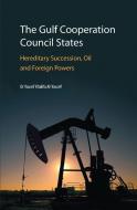 The Gulf Cooperation Council States: Hereditary Succession, Oil and Foreign Powers di Yousef Khalifa Al-Yousef edito da Saqi Books