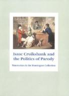Isaac Cruikshank and the Politics of Parody di Isaac Cruikshank, Henry E. Huntington Library and Art Gallery edito da Huntington Library Press,US