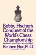 Bobby Fischer's Conquest of the World Chess Championship: The Psychology and Tactics of the Title Match di Reuben Fine edito da ISHI INTL