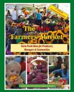 The New Farmers' Market: Farm-Fresh Ideas for Producers, Managers & Communities di Vance Corum, Marcie Rosenzweig, Eric Gibson edito da NEW WORLD PUB
