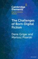 The Challenges Of Born-Digital Fiction di Dene Grigar, Mariusz Pisarski edito da Cambridge University Press