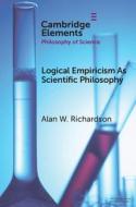 Logical Empiricism As Scientific Philosophy di Alan Richardson edito da Cambridge University Press
